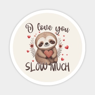 I Love You Slow Much Valentines Day Magnet